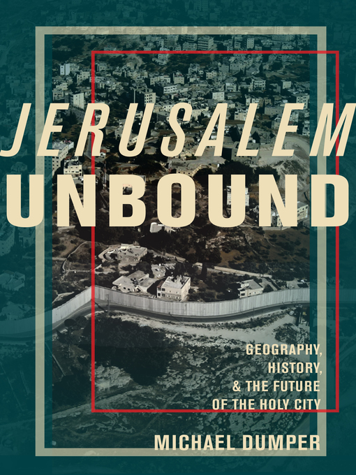 Title details for Jerusalem Unbound by Michael Dumper - Available